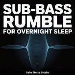 SubBass Rumble for Overnight Sleep, Calm Noise Studio
