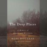 The Deep Places A Memoir of Illness and Discovery, Ross Douthat