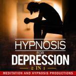 Hypnosis for Depression 2 in 1, Meditation and Hypnosis Productions