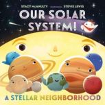 Our Solar System! A Stellar Neighborh..., Stacy McAnulty