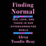 Finding Normal Sex, Love, and Taboo in Our Hyperconnected World, Alexa Tsoulis-Reay