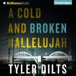 Cold and Broken Hallelujah, A, Tyler Dilts