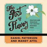 The Art of Flavor Practices and Principles for Creating Delicious Food, Daniel Patterson; Mandy Aftel