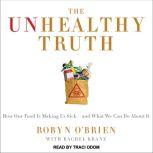 The Unhealthy Truth One Mother's Shocking Investigation into the Dangers of America's Food Supply-- and What Every Family Can Do to Protect Itself, Rachel Kranz