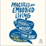 Practices for Embodied Living, Hillary L. McBride, PhD