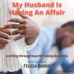 My Husband Is Having An Affair, Felicia Harris