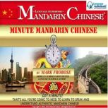 Minute Mandarin Chinese Got a Minute? That's All You're Going to Need to Learn to Speak and Understand Authentic Mandarin Chinese!, Mark Frobose