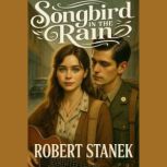 Songbird in the Rain, Robert Stanek
