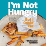 I'm Not Hungry But I Could Eat, Christopher Gonzalez