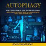 Autophagy A Simple Diet to Fat Burn,..., John Sampson