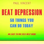 Beat Depression  50 Things You Can D..., Paul Vincent