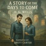 A Story of the Days to Come, H.G. Wells