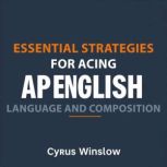 Essential Strategies for Acing AP Eng..., Cyrus Winslow