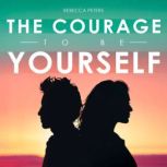 The Courage to Be Yourself, Rebecca Peters