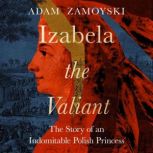 Izabela the Valiant, Adam Zamoyski