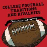 College Football Traditions and Rivalries Chants, Pranks, and Pageantry, Morrow Gift