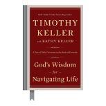 God's Wisdom for Navigating Life A Year of Daily Devotions in the Book of Proverbs, Timothy Keller