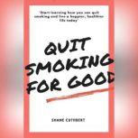 QUIT SMOKING FOR GOOD, Shane Cuthbert