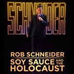 Soy Sauce and the Holocaust, Rob Schneider