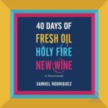 40 Days of Fresh Oil, Holy Fire, New ..., Samuel Rodriguez