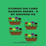Stories on lord Ganesh Series - 9 From various sources of Ganesh Purana, Anusha HS