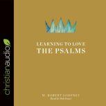 Learning to Love the Psalms, W. Robert Godfrey