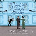 A Ladys Guide to Mischief and Murder..., Dianne Freeman