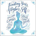 Finding Your Higher Self Your Guide to Cannabis for Self-Care, Sophie Saint Thomas