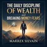 The Daily Discipline of Wealth and Br..., Marrex Silvain