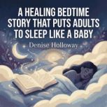A Healing Bedtime Story That Puts Adu..., Denise Holloway