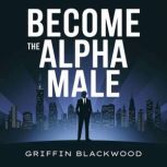 Become the Alpha Male, Griffin Blackwood