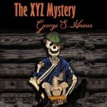 The XYZ Mystery, George S. Haines