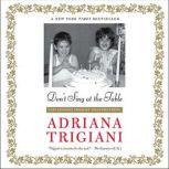 Don't Sing at the Table Life Lessons from My Grandmothers, Adriana Trigiani