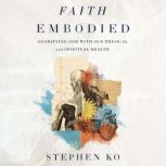 Faith Embodied, Stephen Ko