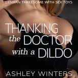 Thanking the Doctor with a Dildo Lesbian Threesome with Sex Toys, Ashley Winters