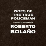 Woes of the True Policeman, Roberto Bolano