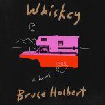 Whiskey, Bruce Holbert
