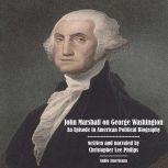 John Marshall on George Washington: An Episode in American Political Biography, Christopher Lee Philips