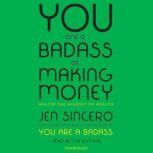 You Are a Badass at Making Money Master the Mindset of Wealth, Jen Sincero