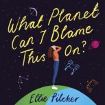 What Planet Can I Blame This On?, Ellie Pilcher