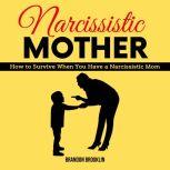 NARCISSISTIC MOTHER  How to Survive ..., Brandon Brooklin