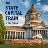 The State Capital Train Visit All the Fifty States ... All Aboard!, Mike McGuire