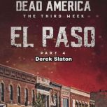 Dead America: El Paso Pt. 4 The Third Week - Book 1, Derek Slaton