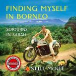 Finding Myself in Borneo Sojourns in Sabah, Neill McKee