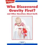 Who Discovered Gravity First? and Other Questions About Earth, Highlights for Children