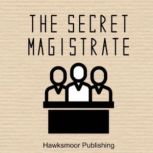 The Secret Magistrate, The Secret Magistrate