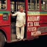 Tumhari Auqaat Kya Hai, Piyush Mishra..., Piyush Mishra