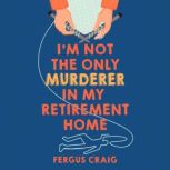 Im Not the Only Murderer in My Retir..., Fergus Craig