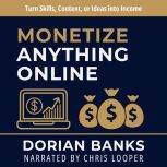 Monetize Anything Online, Dorian Banks