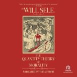 The Quantity Theory of Morality, Will Self